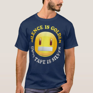 Silence is Golden, Duct Tape is Silver T shirt 