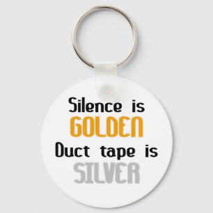 Silence is Golden Ductape is Silver Key Ring