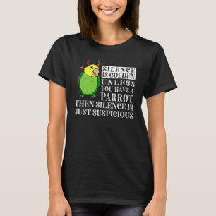 Silence Is Golden Parrot I Double Yellow headed Am T-Shirt
