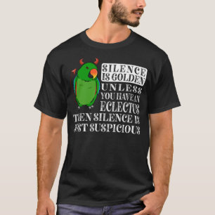 Silence Is Golden Parrot I Male Eclectus T-Shirt