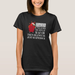 Silence Is Golden Parrot I Scarlet Macaw T-Shirt
