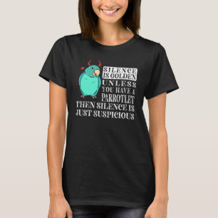 Silence Is Golden Parrot I Turquoise Parrotlet T-Shirt