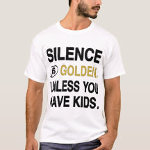 Silence is Golden Unless You Have Kids Funny Paren