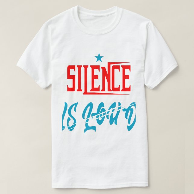 silence is loud  T-Shirt (Design Front)