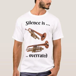 Silence is Overrated - Trumpet  T-Shirt