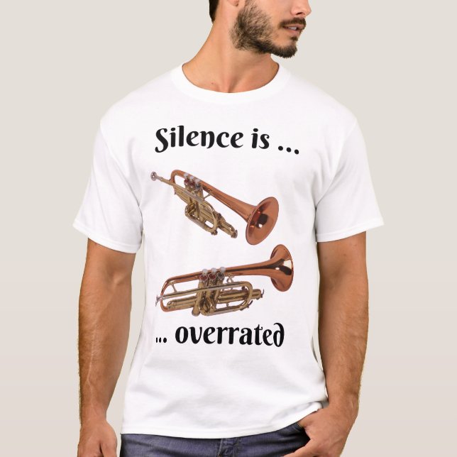 Silence is Overrated - Trumpet  T-Shirt (Front)
