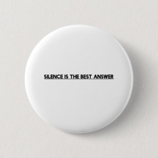 Silence is the best answer 6 cm round badge