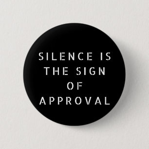 Silence Is The Sign Of Approval 6 Cm Round Badge