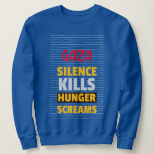 Silence Kills Hunger Screams Gaza Starvation Sweatshirt