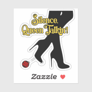 Silence, Queen Talkin’! Sticker – Kickin’ Bad Vibe