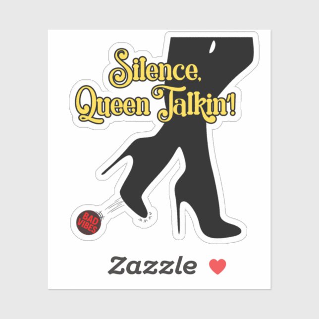 Silence, Queen Talkin’! Sticker – Kickin’ Bad Vibe (Sheet)