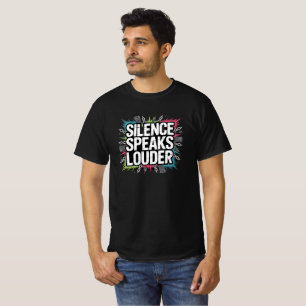 Silence speak louder T-Shirt