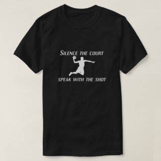 Silence the Court – Speak With the Shot Basketball T-Shirt
