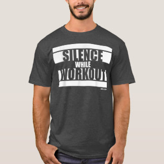 Silence while Workout Beast On Gym Motivation Sayi T-Shirt