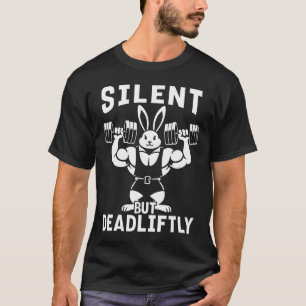 Silent But Deadliftly Funny Rabbit Weightlifting F T-Shirt