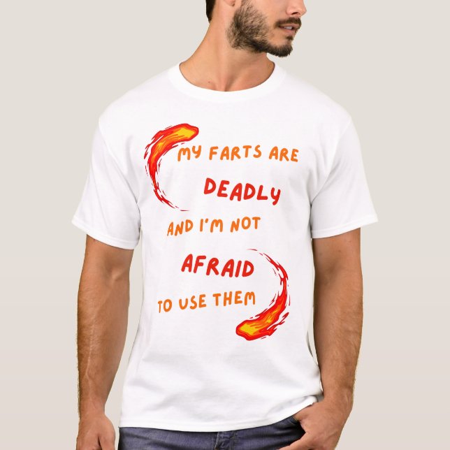 Silent But Deadly Fart T Shirt for the Fearlessly  (Front)