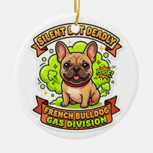 Silent But Deadly Frenchie Logic - Funny Farting F Ceramic Ornament