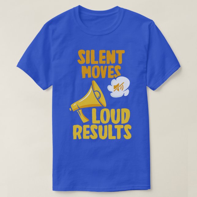 Silent Moves Loud Results 3 T-Shirt (Design Front)