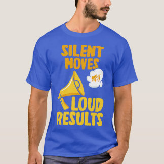 Silent Moves Loud Results 3 T-Shirt