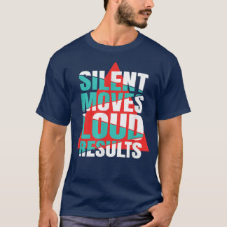 Silent Moves Loud Results Motivation  T-Shirt