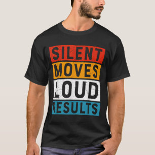 Silent Moves Loud Results Motivational Positive Qu T-Shirt