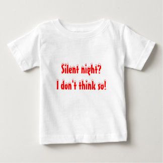 Silent night? I don't think so! Baby T-Shirt