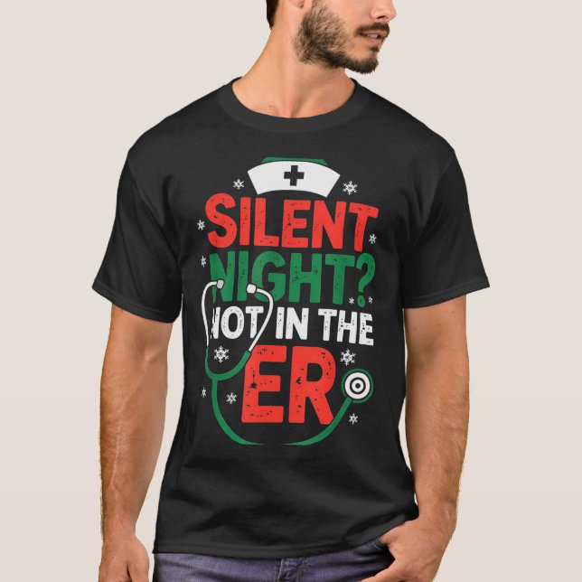 Silent Night Not In The Er Funny Nurse Christmas  T-Shirt (Front)