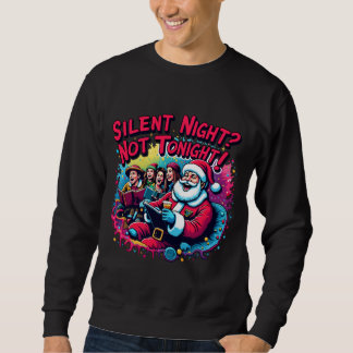 Silent Night Not Tonight Sweatshirt