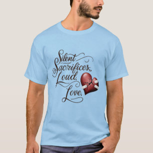 Silent Sacrifices, Loud Love T-Shirt
