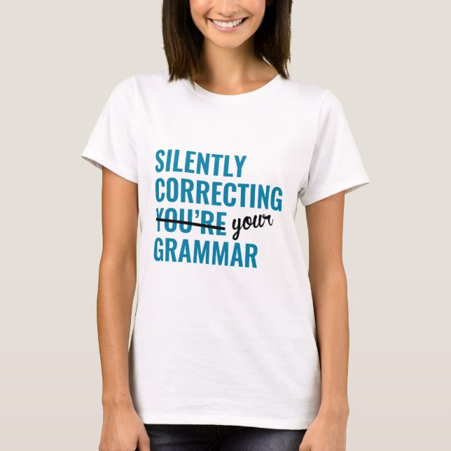 Silently Correcting You're Grammar T-Shirt (Front)