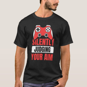 Silently Judging Your Aim Quote For A Controller F T-Shirt