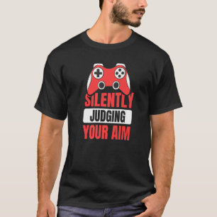 Silently Judging Your Aim Quote For A Controller F T-Shirt