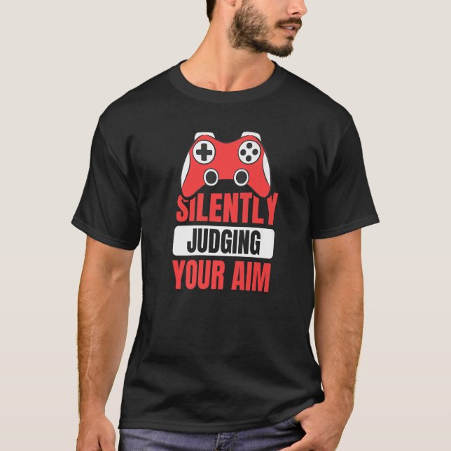 Silently Judging Your Aim Quote For A Controller F T-Shirt (Front)