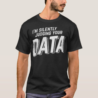 Silently Judging Your Data Data Science Analyst T-Shirt