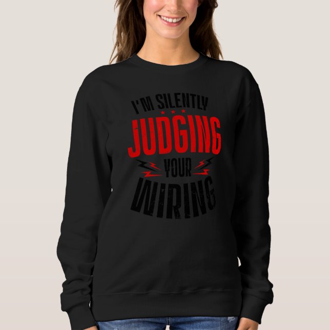 Silently Judging Your Wiring Electrician Work Sweatshirt (Front)