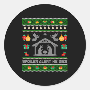 Siler Alert He Dies Jesus Nativity Scene Ugly Chri Classic Round Sticker