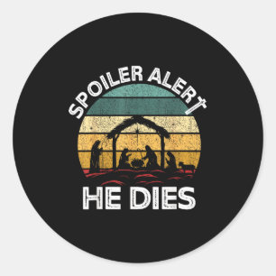 Siler Alert He Dies Jesus Nativity Scene Ugly Chri Classic Round Sticker