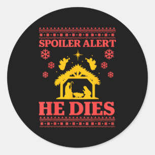 Siler Alert He Dies Jesus Nativity Scene Ugly Chri Classic Round Sticker