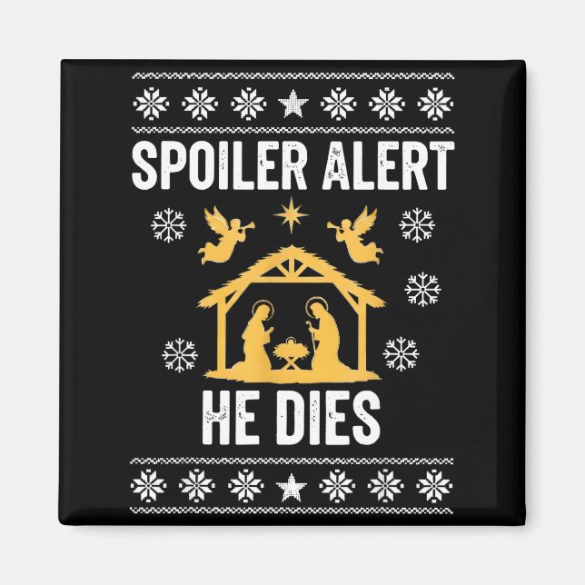 Siler Alert He Dies Jesus Nativity Scene Ugly Chri Magnet (Front)