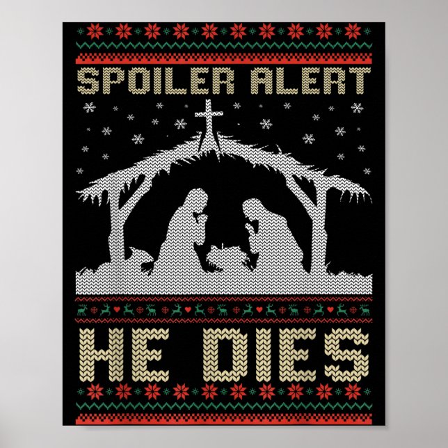Siler Alert He Dies Jesus Nativity Scene Ugly Chri Poster (Front)