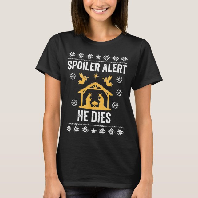Siler Alert He Dies Jesus Nativity Scene Ugly Chri T-Shirt (Front)