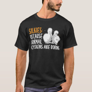 Silkie Chicken Because Normal Chicken are Boring T-Shirt