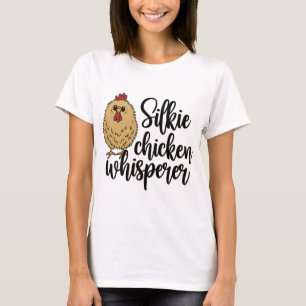 Silkie Chicken Whisperer Funny Ckyard Silkie Chick T-Shirt