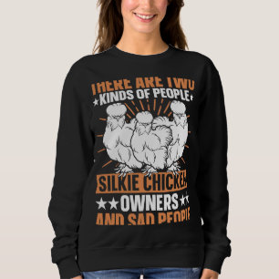 Silkie Owner & Sad people Silky Chicken Bird Silki Sweatshirt