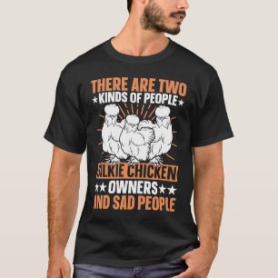 Silkie Owner & Sad people Silky Chicken Bird Silki T-Shirt