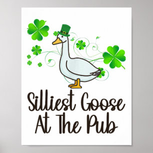 Silliest Goose At The Pub St Patricks Day Funny Me Poster