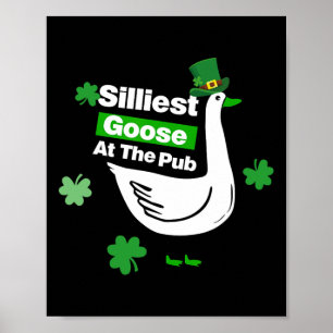 Silliest Goose At The Pub Tee St Patricks Shirts Poster