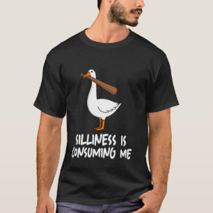 Silliness Is Consuming Me Goose T-Shirt