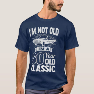 Silly 60th Birthday Tshirt Im Not Old 60 Year