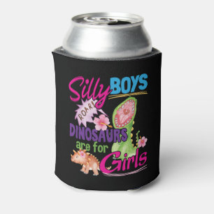 Silly Boys Dinosaurs are for Girls - Cute Can Cooler